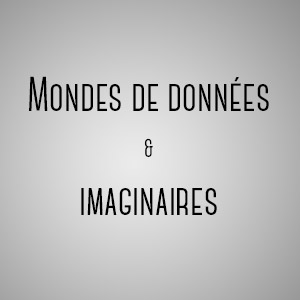 Mémoire mondes de données et imaginaires